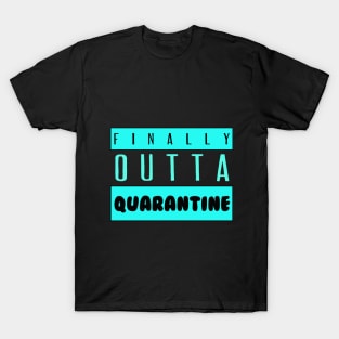 Finally Outta Quarantine T-Shirt